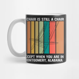 A Chair Is Still A Chair Except When You Are In Montgomery T-Shirt Mug